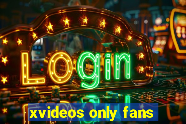 xvideos only fans